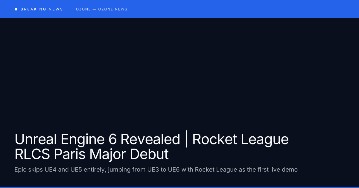 Unreal Engine 6 debut at RLCS Paris Major using Rocket League vehicle rendering